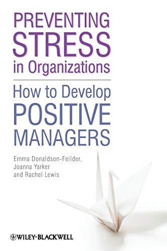 Preventing Stress in Organizations: How to Develop Positive Managers