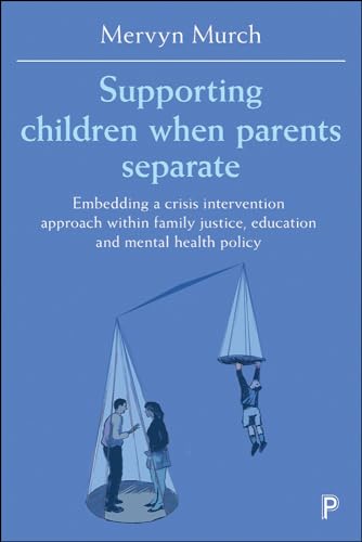Supporting Children when Parents Separate : Embedding a Crisis Intervention Approach within Family Justice, Education and Mental Health Policy