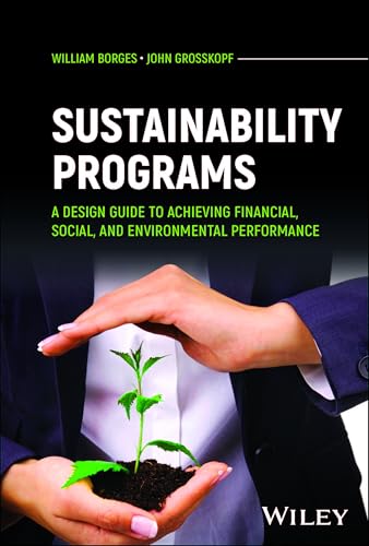 Sustainability Programs : A Design Guide to Achieving Financial, Social, and Environmental Performance