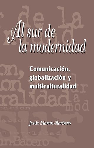 Al sur de la modernidad : Comunicacion, globalizacion y multiculturalidad