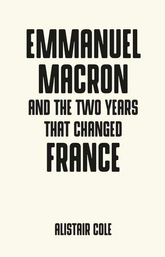 Emmanuel Macron and the Two Years That Changed France (Pocket Politics)