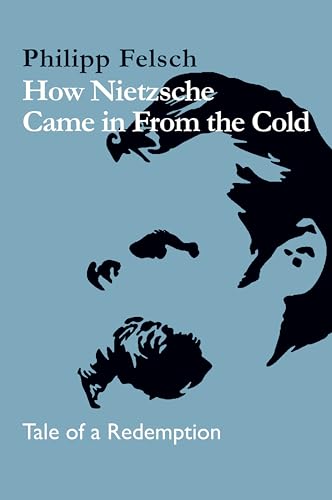 How Nietzsche Came in From the Cold : Tale of a Redemption