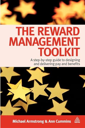 The Reward Management Toolkit : A Step-By-Step Guide to Designing and Delivering Pay and Benefits