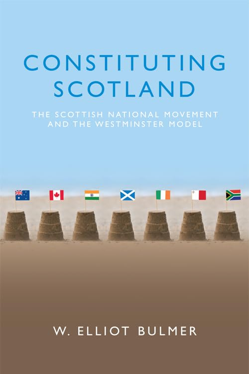 Constituting Scotland : The Scottish National Movement and the Westminster Model