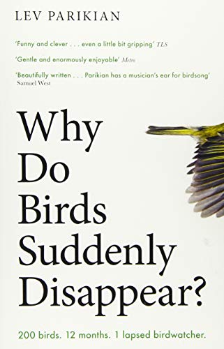 Why Do Birds Suddenly Disappear?: 200 birds. 12 months. 1 lapsed birdwatcher.