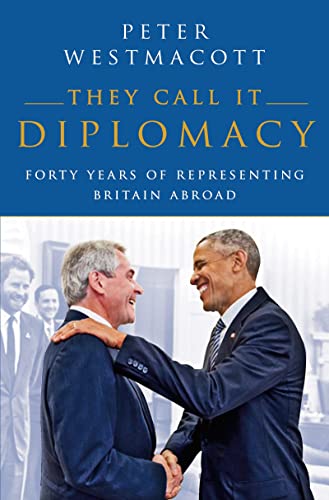 They Call It Diplomacy: Forty Years of Representing Britain Abroad