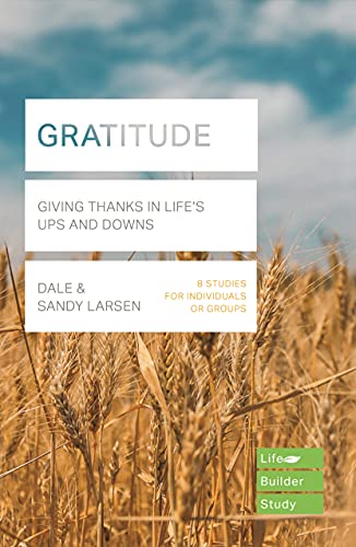Gratitude (Lifebuilder Bible Study): Giving Thanks in Lifes Ups and Downs