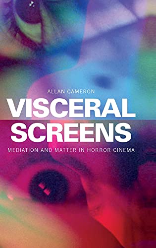 Visceral Screens : Mediation and Matter in Horror Cinema