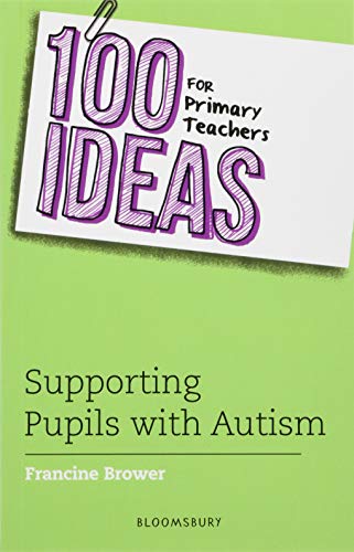 100 Ideas for Primary Teachers: Supporting Pupils with Autism (100 Ideas for Teachers)