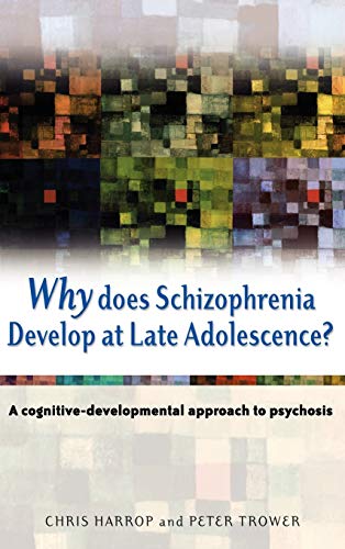 Why Does Schizophrenia Develop at Late Adolescence? : A Cognitive-Developmental Approach to Psychosis
