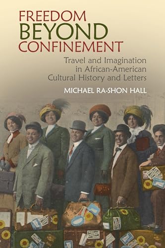 Freedom Beyond Confinement : Travel and Imagination in African-American Cultural History and Letters