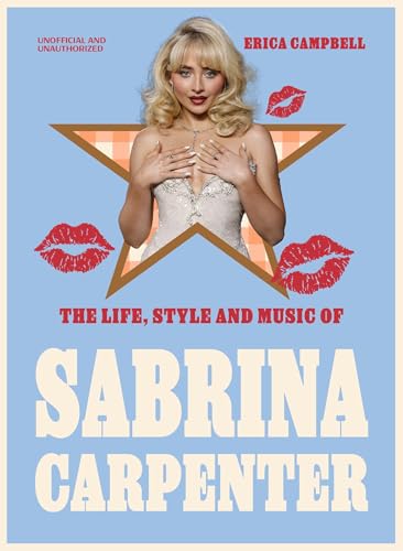 The Life, Style and Music of Sabrina Carpenter : Pop Sensation and Short 'n' Sweet Icon