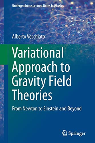 Variational Approach to Gravity Field Theories: From Newton to Einstein and Beyond (Undergraduate Lecture Notes in Physics)