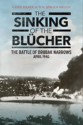 The Sinking of the Blucher: The Battle of Drøbak Narrows: April 1940: The Battle of Drobak Narrows: April 1940