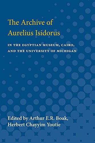 Archive of Aurelius Isidorus : in the Egyptian Museum, Cairo, and the University of Michigan
