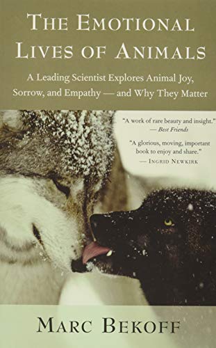 The Emotional Lives of Animals: A Leading Scientist Explores Animal Joy, Sorrow, and Empathy and Why They Matter