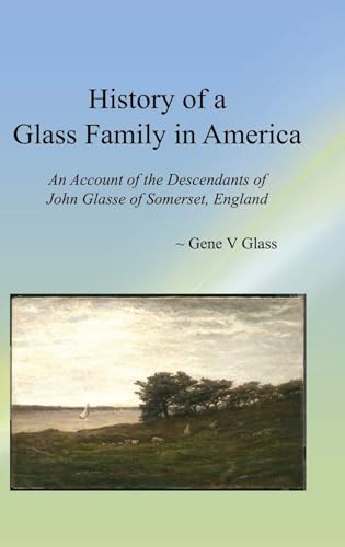 History of a Glass Family in America : An Account of the Descendants of John Glasse of Somerset, England