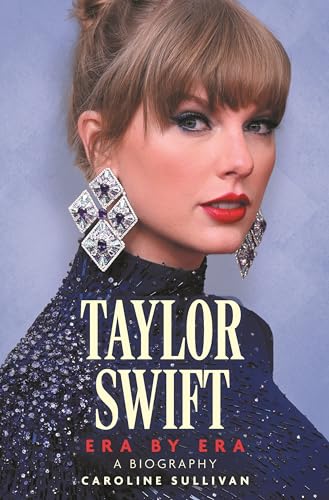 Taylor Swift: Era by Era : The Unauthorized Biography (THE SUNDAY TIMES BESTSELLER)