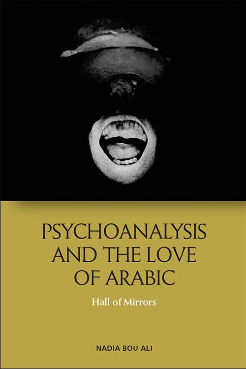 Psychoanalysis and the Love of Arabic : Hall of Mirrors