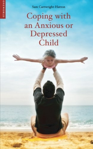 Coping with an Anxious or Depressed Child: A Guide for Parents and Carers (Coping with (Oneworld))
