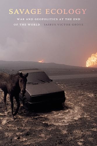 Savage Ecology: War and Geopolitics at the End of the World
