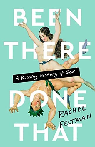 Been There, Done That : A Rousing History of Sex