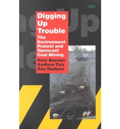 Digging Up Trouble : Environment, Protest and Open-cast Mining