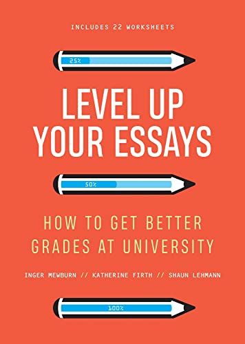 Level Up Your Essays : How to Get Better Grades at University