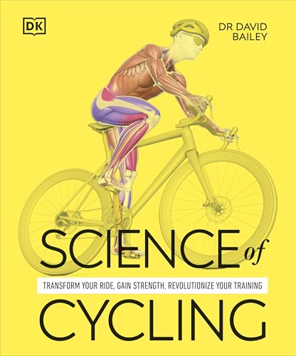 Science of Cycling : Transform Your Ride, Gain Strength, Revolutionize Your Training