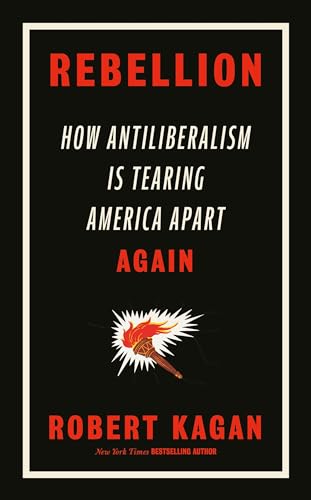Rebellion : How Antiliberalism Is Tearing America Apart Again