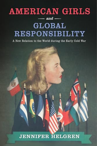 American Girls and Global Responsibility: A New Relation to the World during the Early Cold War