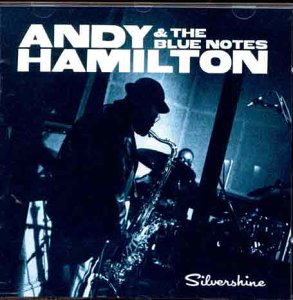 CD cover for “Silvershine” by Andy Hamilton & The Blue Notes, featuring a saxophonist.