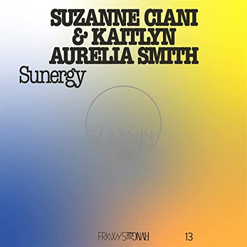 Album cover for Suzanne Ciani & Kaitlyn Aurelia Smith’s “Sunergy,” gradient background.