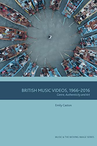 British Music Videos 1966 - 2016 : Genre, Authenticity and Art
