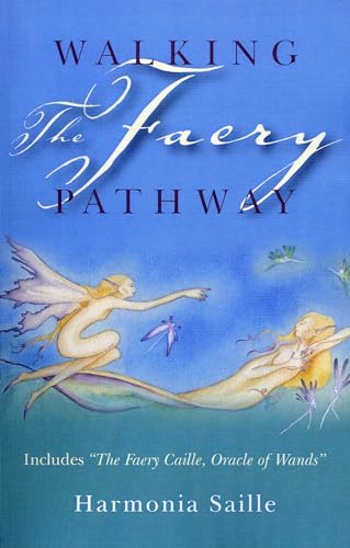 Walking the Faery Pathway: Includes "the Faery Caille, Oracle of Wands"