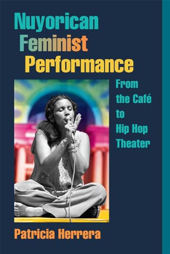 Nuyorican Feminist Performance : From the Cafe to Hip Hop Theater