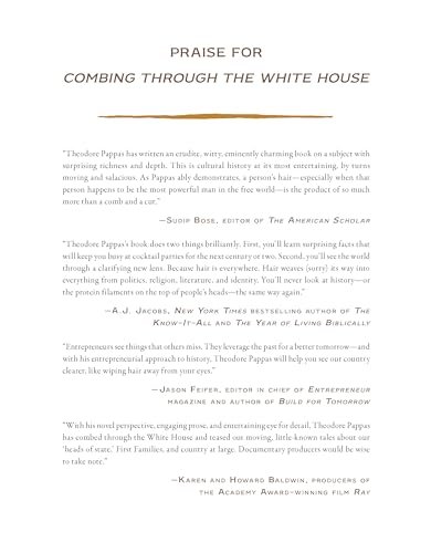 Combing Through the White House : Hair and Its Shocking Impact on the Politics, Private Lives, and Legacies of the Presidents