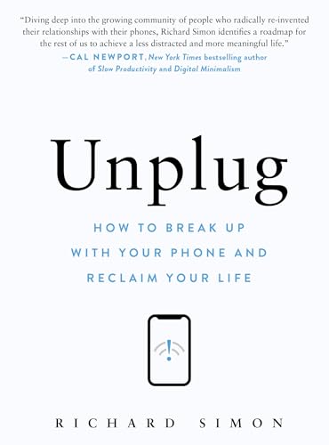 Unplug : How to Break Up with Your Phone and Reclaim Your Life