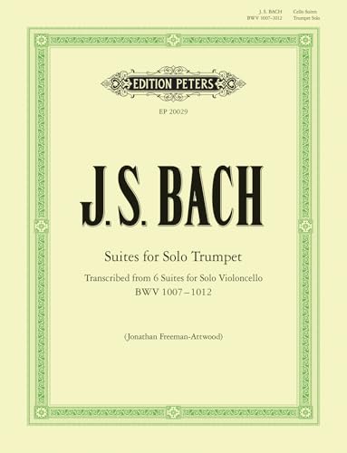 Suites for Solo Trumpet transcribed from the Cello Suites : Transcribed from 6 Suites for Solo Violoncello (BWV 1007 - 1012)