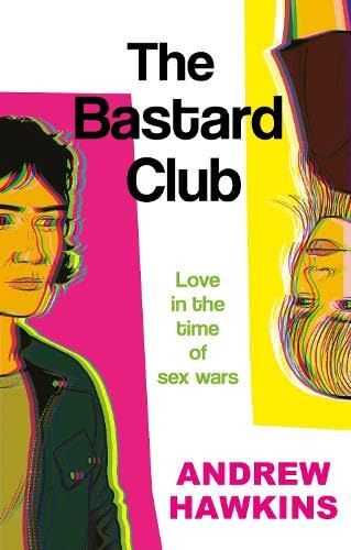 The Bastard Club : Love in the time of sex wars