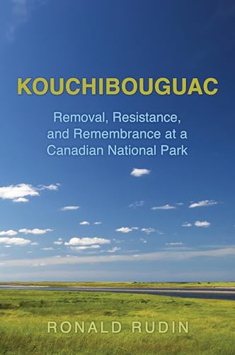 Kouchibouguac : Removal, Resistance, and Remembrance at a Canadian National Park