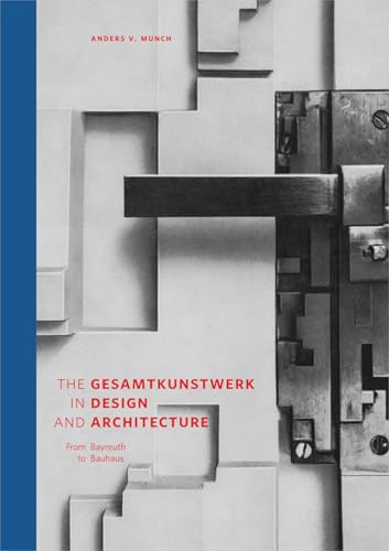The Gesamtkunstwerk in Design and Architecture : From Bayreuth to Bauhaus