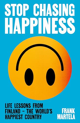 Stop Chasing Happiness : Life Lessons from Finland – The World's Happiest Country
