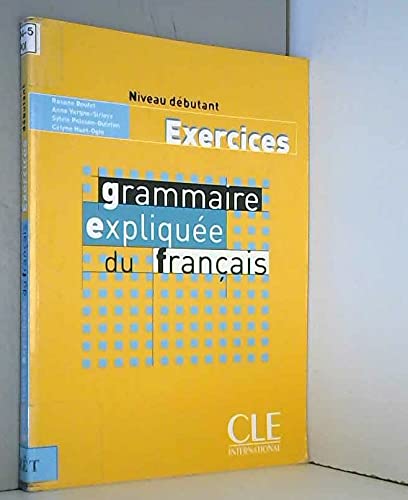 Grammaire expliquee du francais - Niveau debutant - Cahier d'activites