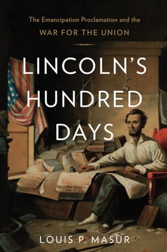 Lincolns Hundred Days: The Emancipation Proclamation and the War for the Union