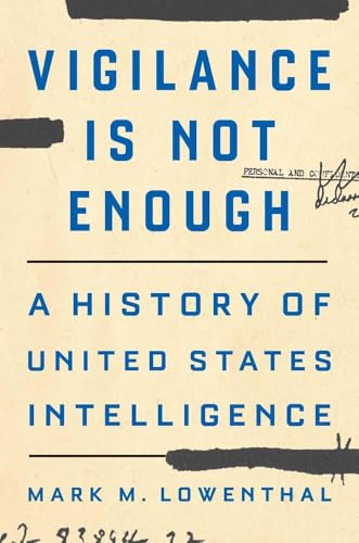 Vigilance Is Not Enough : A History of United States Intelligence