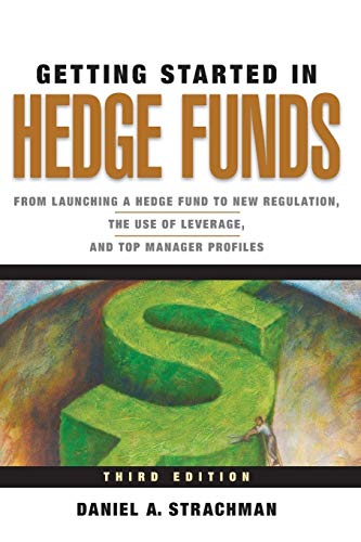 Getting Started in Hedge Funds: From Launching a Hedge Fund to New Regulation