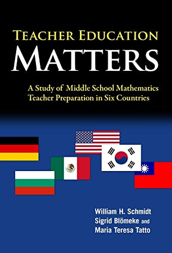 Teacher Education Matters : A Study of Middle School Mathematics Teacher Preparation in Six Countries