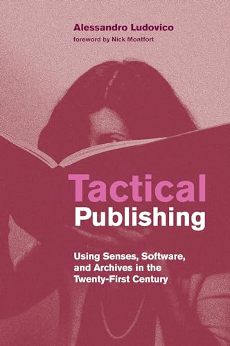 Tactical Publishing: Using Senses, Software, and Archives in the Twenty-First Century (Leonardo)