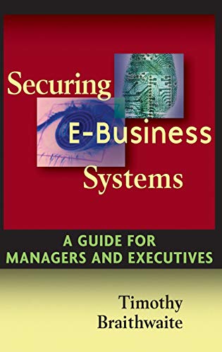 Securing e-Business Systems: A Guide for Managers and Executives